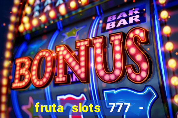 fruta slots 777 - mega jackpot