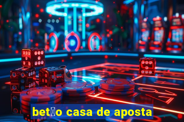 bet茫o casa de aposta