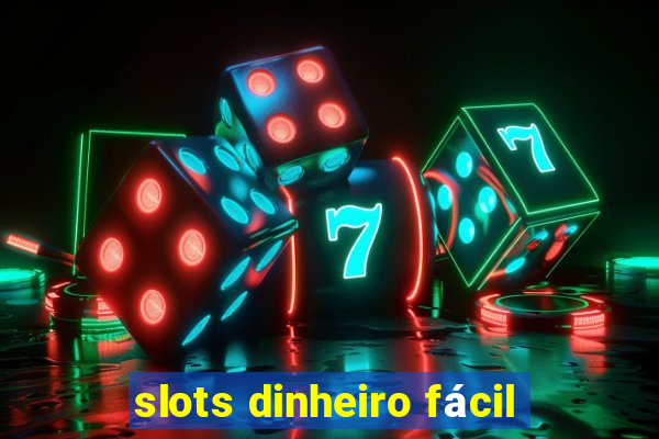 slots dinheiro fácil