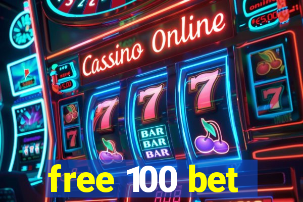 free 100 bet