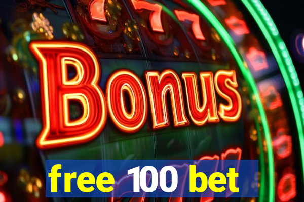 free 100 bet