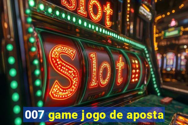 007 game jogo de aposta