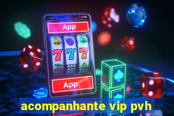 acompanhante vip pvh