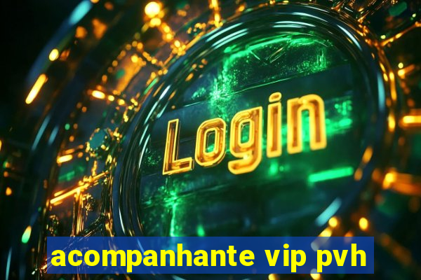 acompanhante vip pvh