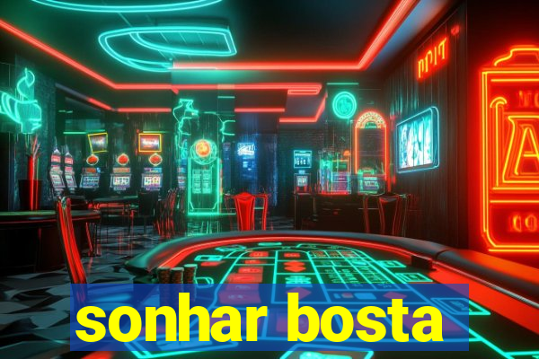 sonhar bosta