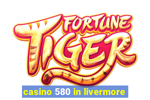 casino 580 in livermore