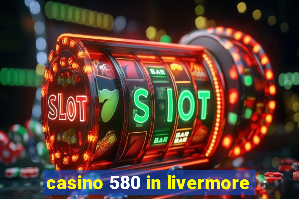 casino 580 in livermore