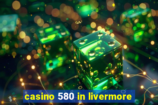 casino 580 in livermore