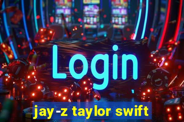 jay-z taylor swift