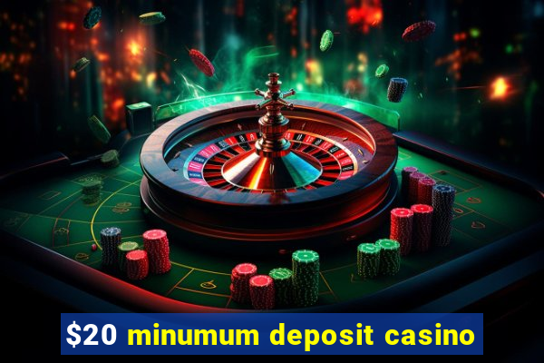 $20 minumum deposit casino