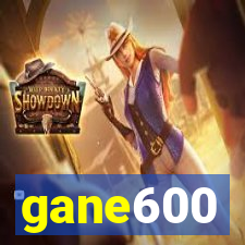 gane600