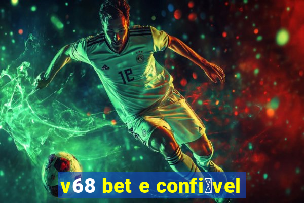 v68 bet e confi谩vel