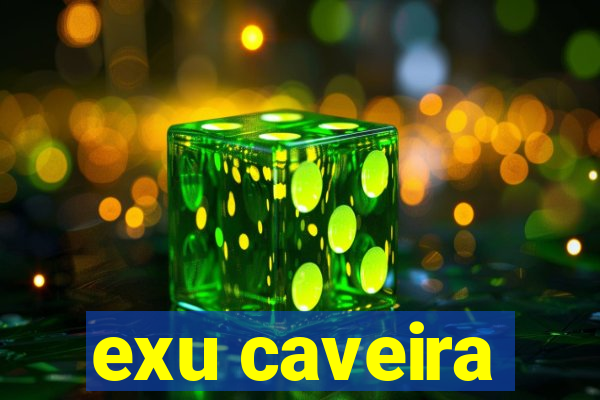 exu caveira