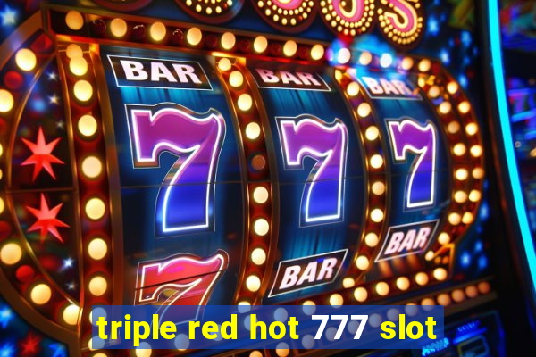 triple red hot 777 slot