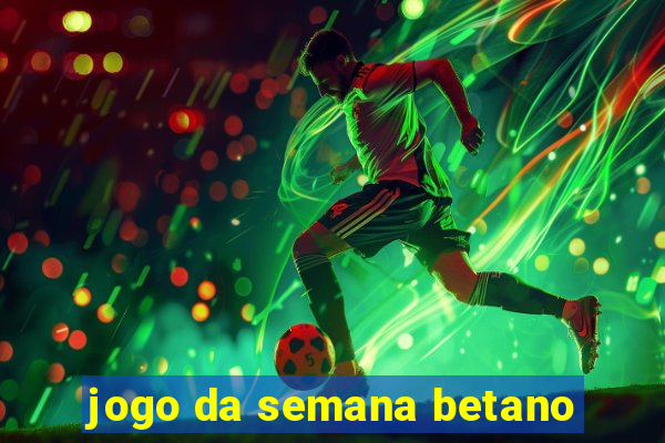 jogo da semana betano