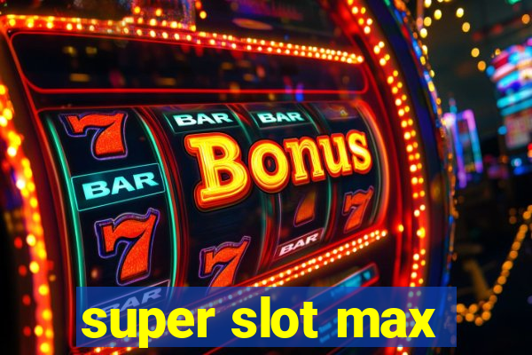 super slot max