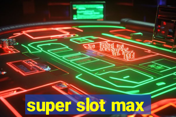 super slot max