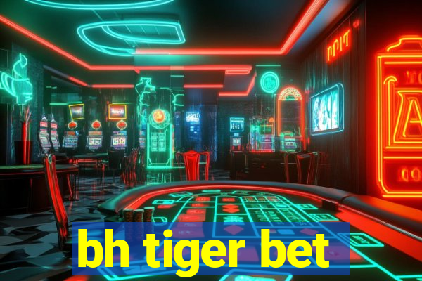 bh tiger bet