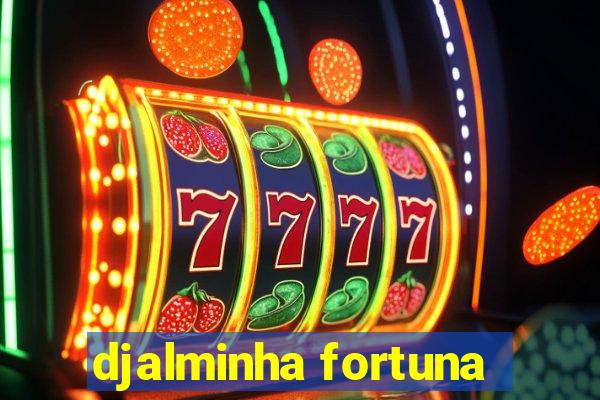 djalminha fortuna