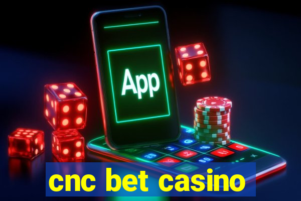 cnc bet casino