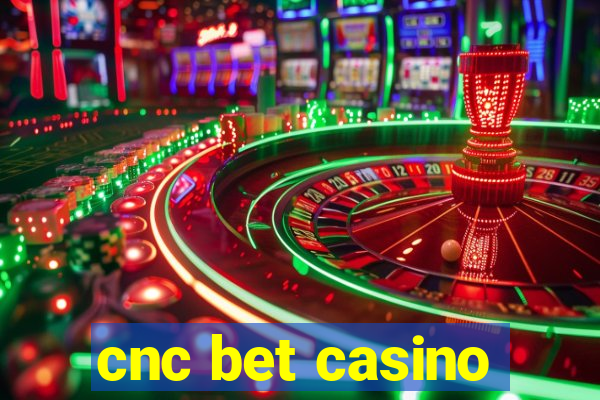 cnc bet casino