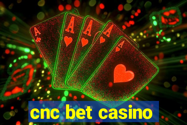 cnc bet casino