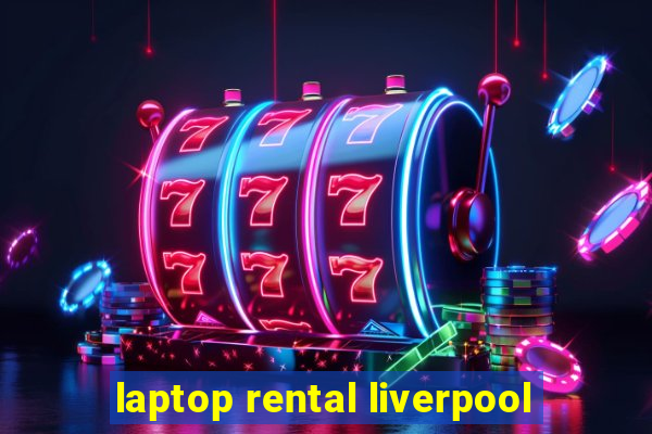 laptop rental liverpool