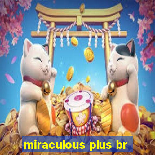 miraculous plus br