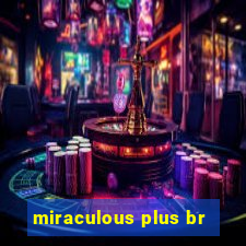 miraculous plus br