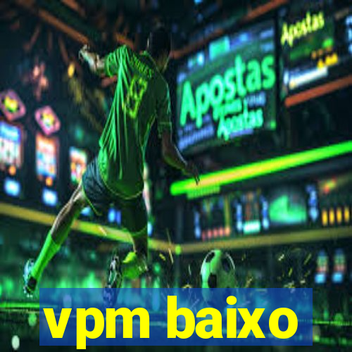 vpm baixo