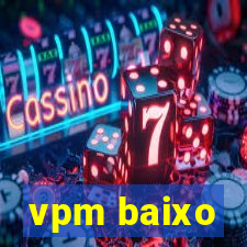 vpm baixo