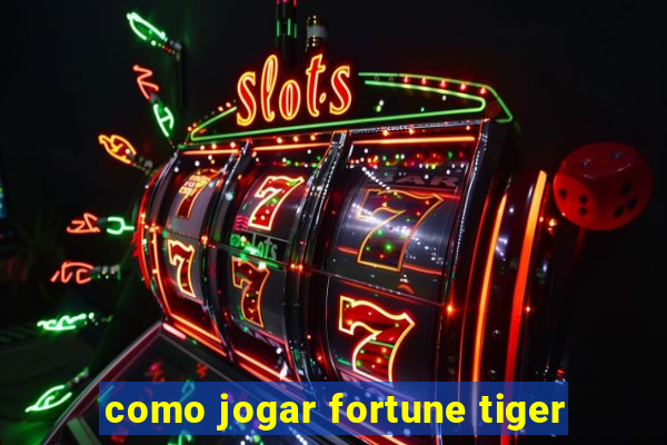 como jogar fortune tiger