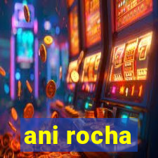 ani rocha