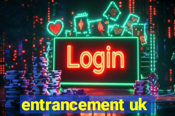 entrancement uk