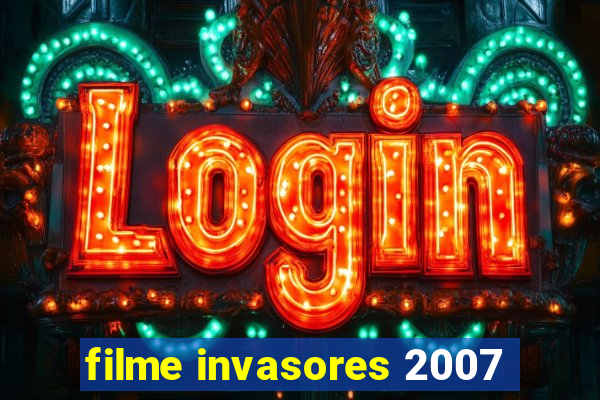 filme invasores 2007