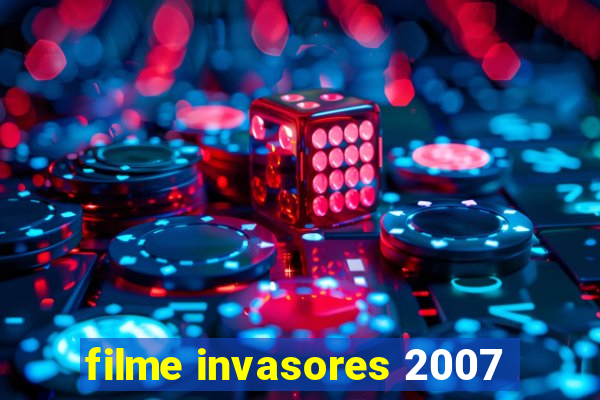 filme invasores 2007