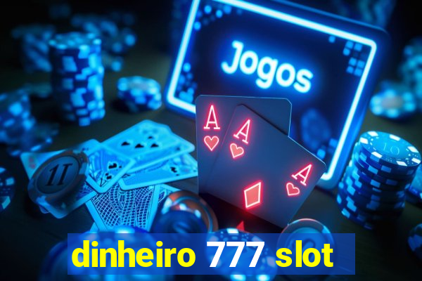 dinheiro 777 slot