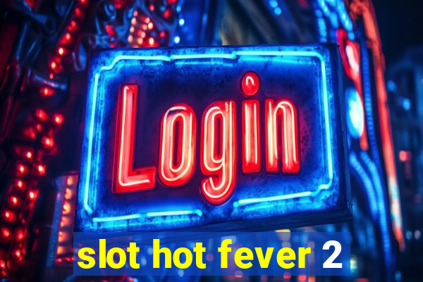 slot hot fever 2