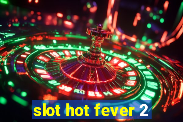 slot hot fever 2