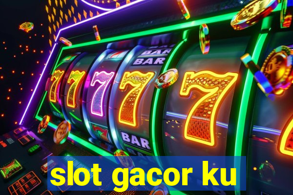 slot gacor ku