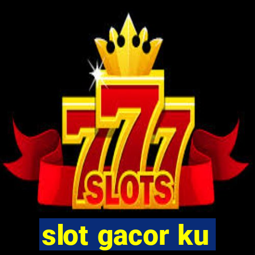 slot gacor ku