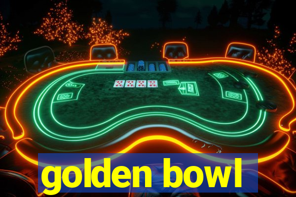 golden bowl