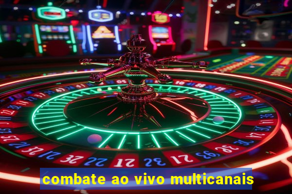 combate ao vivo multicanais