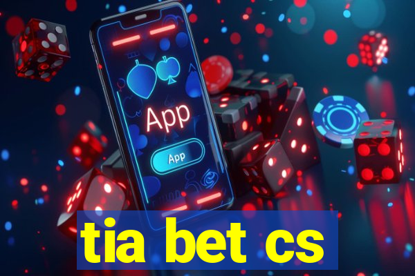 tia bet cs