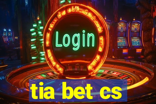 tia bet cs