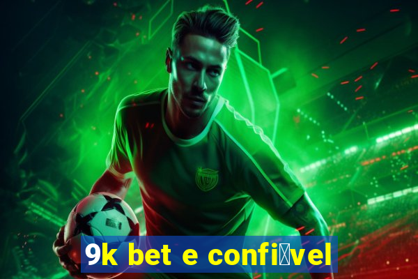 9k bet e confi谩vel