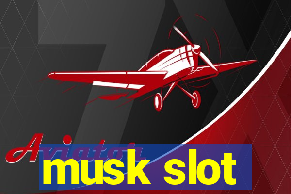 musk slot