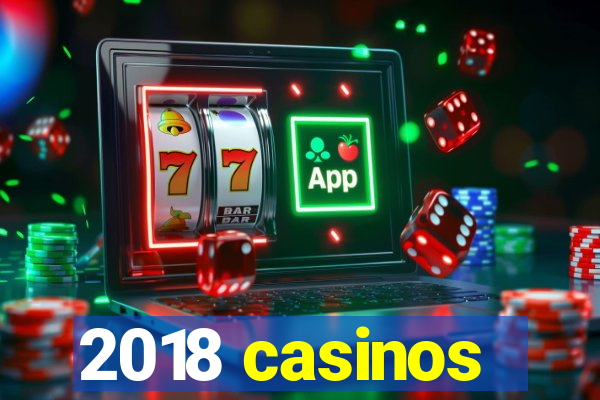 2018 casinos