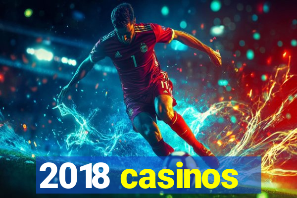 2018 casinos