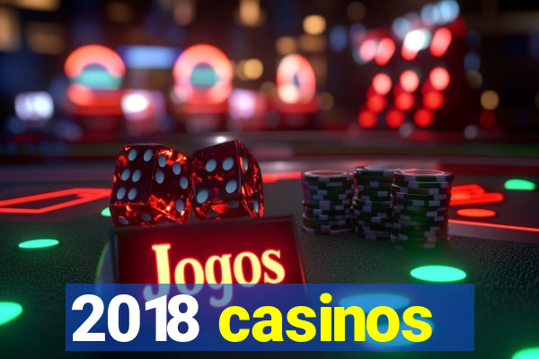 2018 casinos